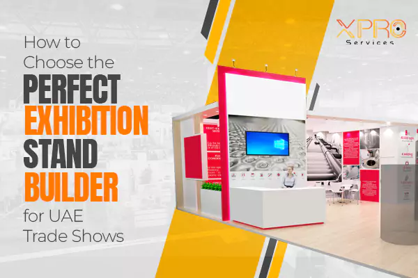 How to Choose the Perfect Exhibition Stand Builder for UAE Trade Shows
