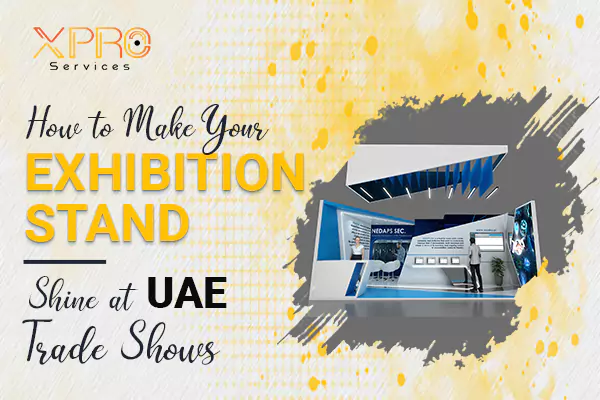 How to Make Your Exhibition Stand Shine at UAE Trade Shows