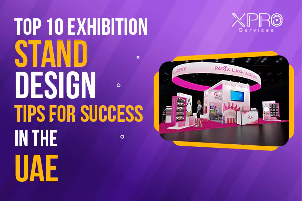 Top 10 Exhibition Stand Design Tips for Success in the UAE